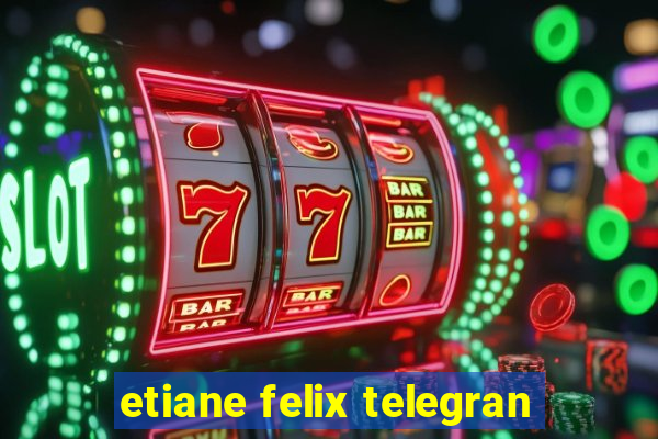 etiane felix telegran